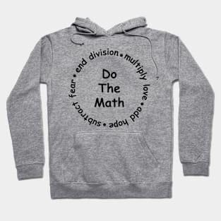 Multiply Love Add Hope Subtract Fear End Division - do the math Hoodie